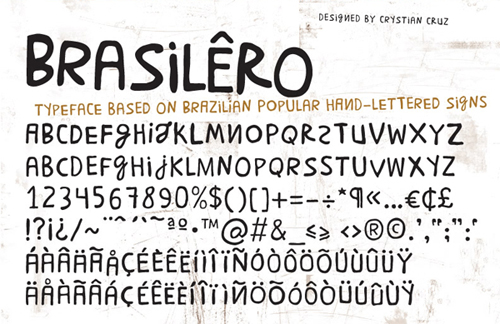 A fonte Brasilêro, criada por Crystian Cruz em 2003, é fruto de uma análise de letreiros feitos à mão encontrados em diversas cidades brasileiras.